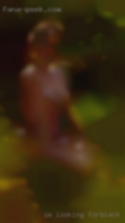 I'm looking for.black fuck in VA for free male.