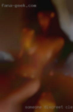 Someone discreet in Clearlake, CA and interested in FWB.